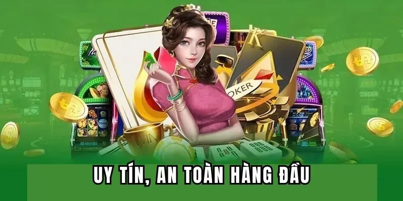 Uy tín, an toàn hàng đầu