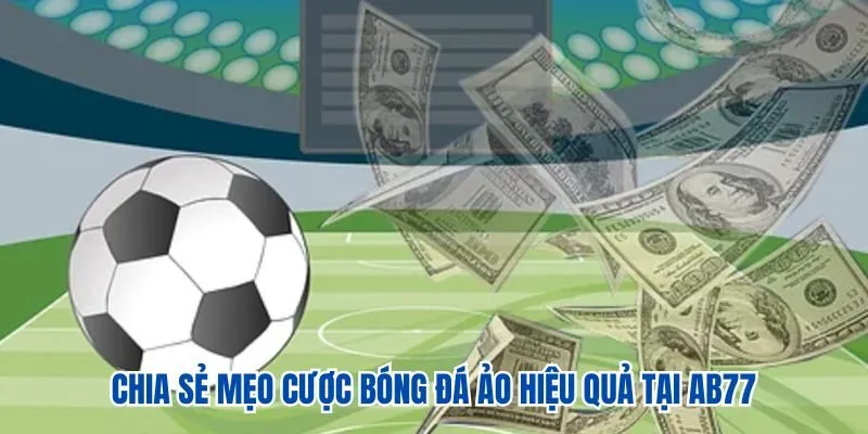 Chia sẻ mẹo cược bóng đá ảo hiệu quả tại nhà cái AB77